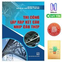 Thi Công Lắp Ráp Kết Cấu Nhịp Cầu Thép  Tặng sổ tay