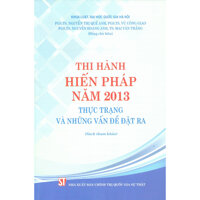Thi Hành Hiến Pháp Năm 2013 - Thực Trạng Và Những Vấn Đề Đặt Ra Sách Tham Khảo