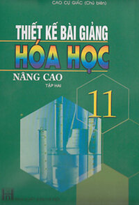 THIẾT KẾ BÀI GIẢNG HÓA HỌC 11 NÂNG CAO (Tập 2)