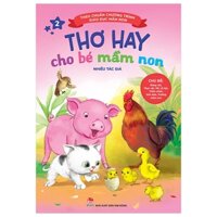 Thơ Hay Cho Bé Mầm Non - Tập 2 - Chủ Đề - Động Vật, Thực Vật, Tết, Lễ Hội, Thiên Nhiên Bốn Mùa, Trường Mầm Non (Theo Chuẩn Chương Trình Giáo Dục Mầm Non) (Tái Bản 2019)