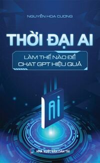 Thời Đại AI Làm Thế Nào Để Chat GPT Hiệu Quả