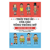 Thời Thơ Ấu Của Các Tổng Thống Mỹ - Chuyện Thật Chưa Kể Tái Bản 2019