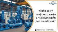 Thông số kỹ thuật motor điện 3 pha: Hướng dẫn đọc chi tiết nhất