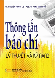 Thông Tấn Báo Chí - Lý Thuyết Và Kỹ Năng - TS Nguyễn Thành Lợi