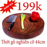 Thớt gỗ nghiến nguyên khối cỡ 29,34,39,44cm, dùng để thái, băm, chặt giá rẻ
