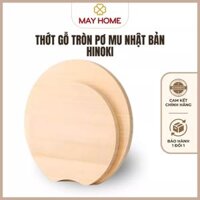 Thớt Gỗ Tròn gỗ Hinoki Nhật Bản chịu nước chịu nhiệt, kháng khuẩn, không mối mọt