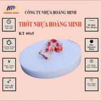 Thớt nhựa tròn KT 40 dày 5cm, có quai xách, hàng công ty. đúc nguyên khối