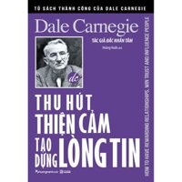 Thu Hút Thiện Cảm - Tạo Dựng Lòng Tin Tái bản năm 2022