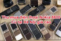 Thu Mua điện thoại Nokia 8800 cũ giá cao tại Hà Nội