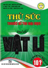 Thử Sức Trước Kì Thi Đại Học Môn Vật Lí - Quyển Hạ