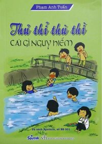 Thủ Thì Thù Thì Cái Gì Nguy Hiểm -Thơ Thiếu Nhi Về Kỹ Năng Sống Tái Bản Lần Thứ Nhất, Có Chỉnh Lý và Bổ Sung