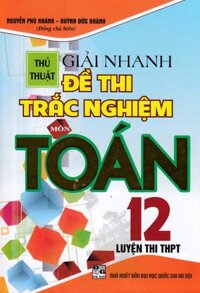 Thủ Thuật Giải Nhanh Đề Thi Trắc Nghiệm Môn Toán 12