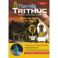 Thư Viện Tri Thức Dành Cho Học Sinh - Những Câu Chuyện Ly Kỳ, Thần Bí Tái Bản - Bản Quyền