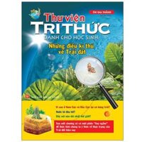 Thư Viện Tri Thức Dành Cho Học Sinh - Những Điều Kỳ Thú Về Trái Đất Tái Bản