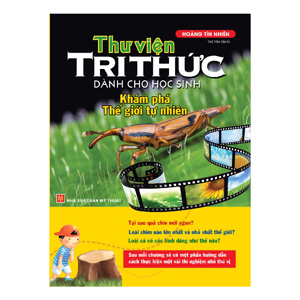 Thư Viện Tri Thức Dành Cho Học Sinh - Khám Phá Thế Giới Tự Nhiên