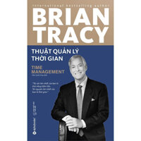 Thuật Quản Lý Thời Gian - Brian Tracy - Trần Quốc Duy dịch - Tái bản - bìa mềm