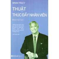 Thuật Thúc Đẩy Nhân Viên Tái Bản 2018  tặng kèm bookmark tuyệt đẹp