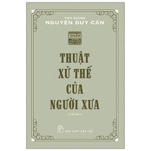 Thuật xử thế của người xưa - Thu Giang Nguyễn Duy Cần