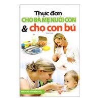 Thực Đơn Cho Bà Mẹ Nuôi Con Và Cho Con Bú