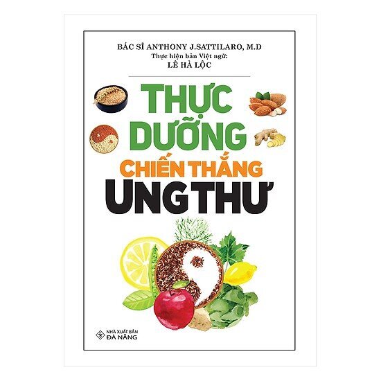 Thực Dưỡng Chiến Thắng Ung Thư - Anthony J. Sattilaro