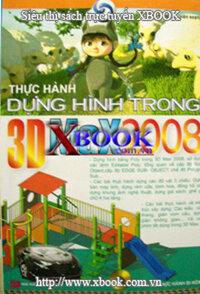 THỰC HÀNH DỰNG HÌNH TRONG 3DS MAX 2008 (Kèm 1 CD)