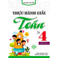 Thực Hành Giải Toán Lớp 4 Tập 2 Dùng Chung Cho Các Bộ SGK Hiện Hành - HA