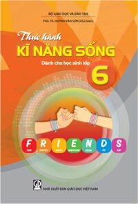 Thực hành kĩ năng sống dành cho học sinh lớp 6 (NXB Giáo dục việt nam) – PGS. TS Huỳnh Văn Sơn (Chủ biên)
