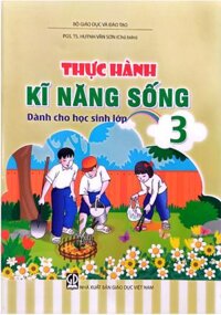 Thực hành kĩ năng sống dành cho học sinh lớp 3 (NXB Giáo dục việt nam) – GS. TS Huỳnh Văn Sơn (Chủ biên)