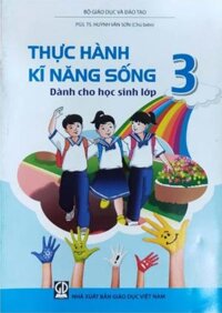 Thực hành kĩ năng sống dành cho học sinh lớp 3 (NXB Giáo dục Việt Nam)  – PGS. TS Huỳnh Văn Sơn (Chủ biên)
