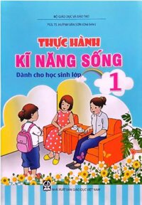 Thực hành kĩ năng sống dành cho học sinh lớp 1 (NXB Giáo dục việt nam) – PGS. TS Huỳnh Văn Sơn (Chủ biên)