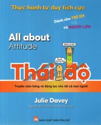 Thực Hành Tư Duy Tích Cực: All About Attitude - Thái Độ