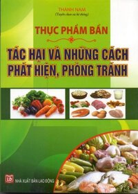 Thực Phẩm Bẩn - Tác Hại Và Những Cách Phát Hiện, Phòng Tránh