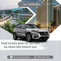 Thuê xe du lịch [LAMBABA] E-voucher thuê xe đưa đón từ Sân bay đến Khách sạn Trung tâm/ Ven biển Đà Nẵng