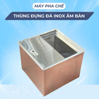 Thùng Đá Inox Âm Bàn, Thùng Đá Inox, Thùng Đựng Đá Quầy Bar Hàng Loại 1 - BH 2 năm