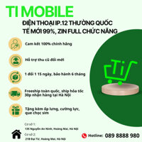 [Ti Mobile] Điện thoại thông minh (12 thường) quốc tế chính hãng mới 99%, zin full chức năng