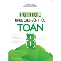 [TIEMSACHTO] Sách: Tự Học - Nâng Cao Kiến Thức Toán 8 (Tái Bản)