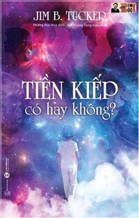 TIỀN KIẾP CÓ HAY KHÔNG -  Jim B.Tucker  Hoàng Mai Hoa dịch - Thái Hà  NXB Thế giới