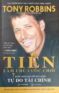 Tiền Làm Chủ Cuộc Chơi 7 Bước Đơn Giản Để Đạt Được Tự Do Tài Chính ( Bìa Cứng)
