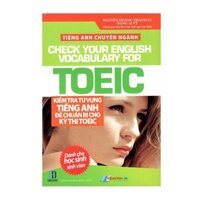 Tiếng Anh Chuyên Ngành - Kiểm Tra Từ Vựng Tiếng Anh Để Chuẩn Bị Cho Kỳ Thi TOEIC