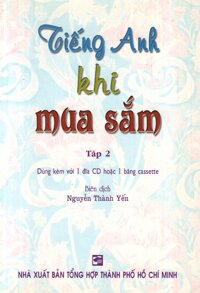 Tiếng Anh Khi Mua Sắm - Tập 2 Không Kèm CD