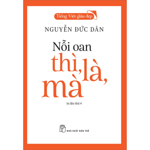 Tiếng Việt giàu đẹp: Nỗi oan thì, là, mà - Nguyễn Đức Dân