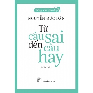 Tiếng Việt giàu đẹp - Từ câu sai đến câu hay - Nguyễn Đức Dân