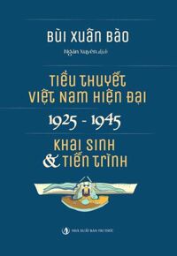 Tiểu thuyết Việt Nam hiện đại 1925 -1945 (Khai sinh & Tiến trình)