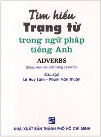 Tìm Hiểu Trạng Từ Trong Ngữ Pháp Tiếng Anh - Sách Bỏ Túi Không Kèm Cassette