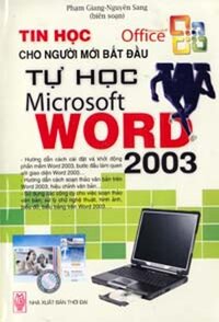 TIN HỌC CHO NGƯỜI MỚI BẮT ĐẦU - TỰ HỌC MICROSOFT WORD 2003