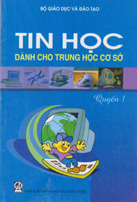 TIN HỌC DÀNH CHO TRUNG HỌC CƠ SỞ - Quyển 1