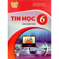 Tin Học Lớp 6 Sách Giáo Viên (Kết Nối Tri Thức Với Cuộc Sống)