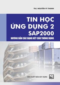 Tin Học Ứng Dụng 2 SAP 2000  Hướng Dẫn Các Dạng Kết Cấu Thông Dụng