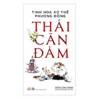 Tinh hoa xử thế phương Đông - Thái Căn Đàm Hồng Ứng Minh