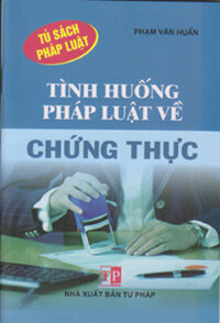 TÌNH HUỐNG PHÁP LUẬT VỀ CHỨNG THỰC